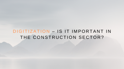 Digitization – is it important in the construction sector?